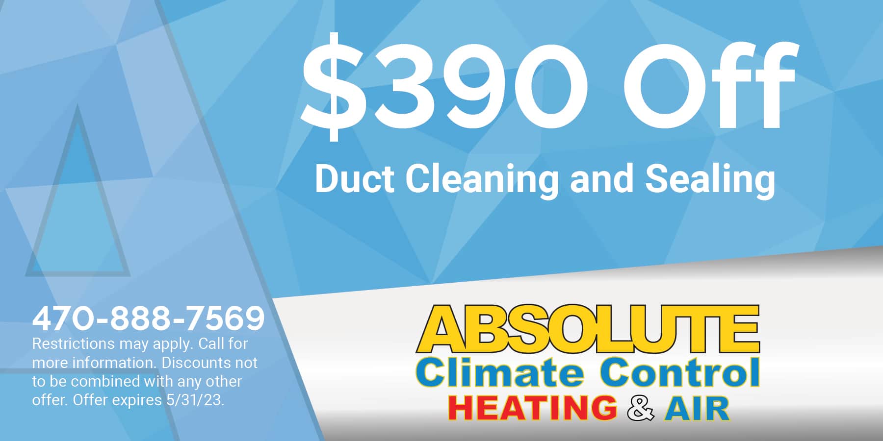 $390 off duct cleaning and sealing. Expires 5/31/2023.